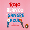 Rojo, blanco y sangre azul - Casey McQuiston