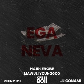EGA NEVA (feat. Keeny Ice, Mawuli Younggod, JJ Gonami & Kpese Boii) Hairlergbe