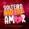 SOLTEIRO NAO FAZ AMOR