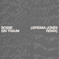 Ein Traum (Jeremia Jones Remix) - Single - Bosse & Jeremia Jones