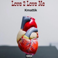 Love 2 Love Me - Single - Kmattik