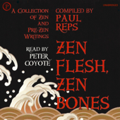 Zen Flesh, Zen Bones: A Collection of Zen and Pre-Zen Writings