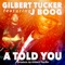 A Told You (feat. Jboog) - Gilbert Tucker lyrics