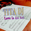 Love is An Art - Tita Dj