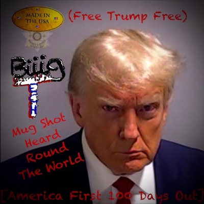 (America First 100 Days Out) Mug Shot Heard Round the World [Free Trump Free] - Single