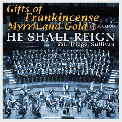 Gifts of Frankincense Myrrh and Gold (He Shall Reign) (feat. Bridget Sullivan) - Single