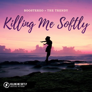 Boostereo & The Trendy - Killing Me Softly - 排舞 音乐