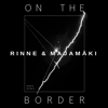 On the Border - Tapani Rinne & Teho Majamäki