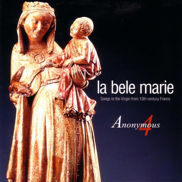 La bele Marie (Songs to the Virgin from 13th Century France)