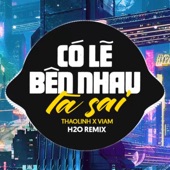 Có Lẽ Bên Nhau Là Sai (Remix) [Speed Up] [feat. thaolinh & ViAM] artwork