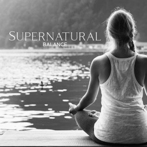 Supernatural Balance: 111 Peaceful Tracks to Elevate Your Spiritual Energy, Uplift Your Mood & Implement Boost of Self-Confidence