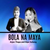 Bola Na Maya (feat. Yashu Bhattarai & Nabin Sharma) - Single