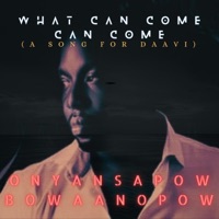 What Can Come Can Come - Single - Onyansapow Bowaanopow