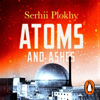 Atoms and Ashes - Serhii Plokhy