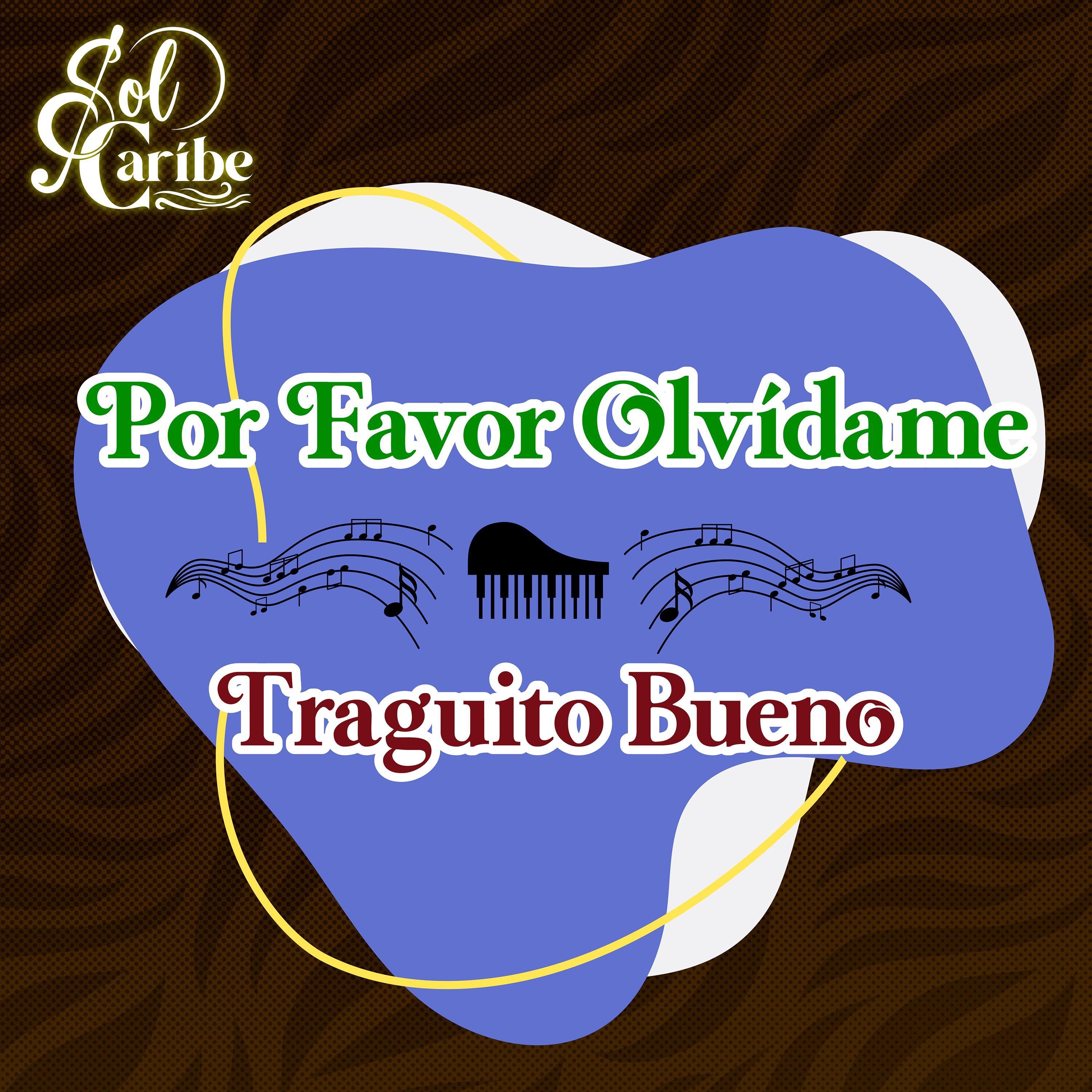 Por Favor Olvídame / Traguito Bueno - Single