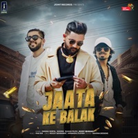 Jaata Ke Balak - Single - Mavrix, Swara Verma, Duhan Muzic & Rocky Sehrawat