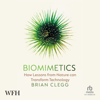 Biomimetics : How Lessons From Nature Can Transform Technology - Brian Clegg