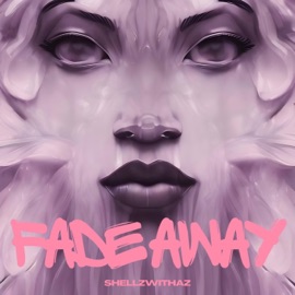 Fade Away ShellzWithAZ