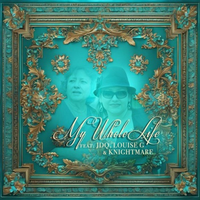 My Whole Life (feat. Knightmare, jdQ & Louise G) - Single