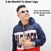 5 da Manhã Tu Quer Liga - Single