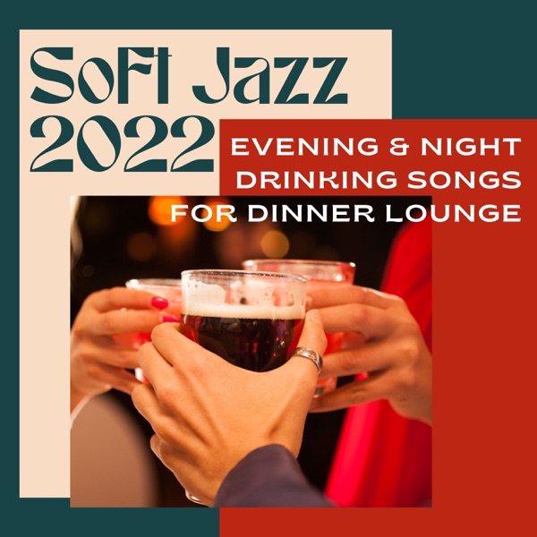 Soft Jazz 2022 - Evening & Night Drinking Songs for Dinner Lounge