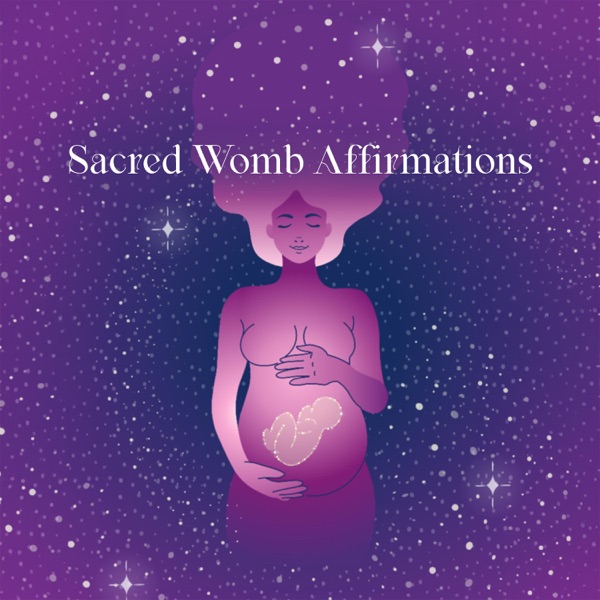 Sacred Womb Affirmations: Healing Codes
