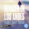 Renacer en los Andes - Miguel Ángel Tobías