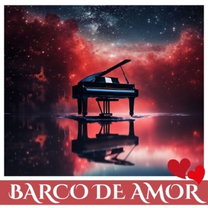 Barco del Amor - Música de Piano Romántica para una Nueva Dimensión de Amor