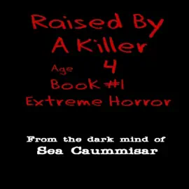 Raised by a Killer: Extreme Horror: Age 4, Book 1 (Unabridged)