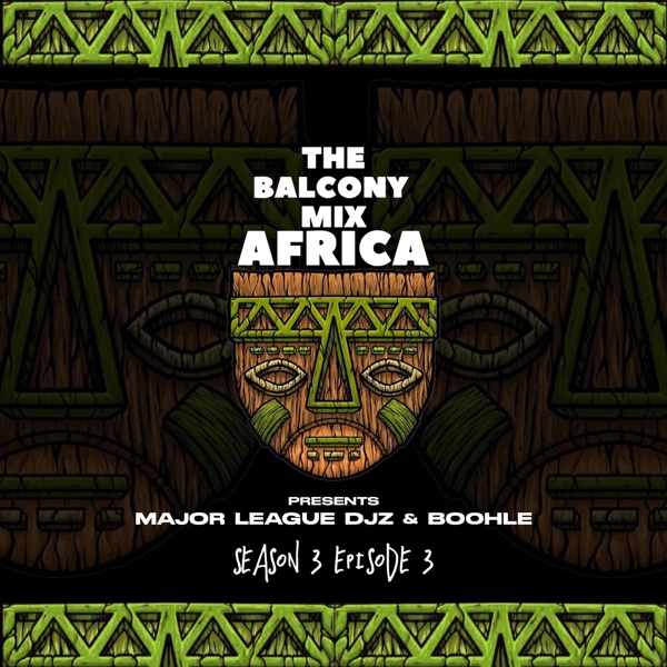 The Balcony Mix Africa Presents: Major League DJz & Boohle, S3E3 (DJ Mix)