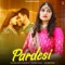 Pardesi - Bablu Ankiya & Rashmi Nishad lyrics