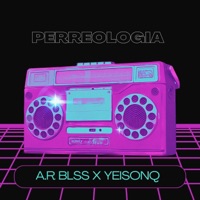 Perreologia (feat. Yeisonq) [Radio Edit] - Single - A.R Bliss
