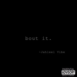 Bout It. Jahleel Vibe