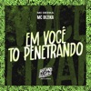 Em Você To Penetrando - Single