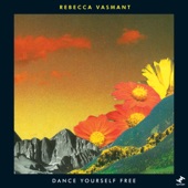 Rebecca Vasmant - Dance Yourself Free