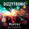 Mantras (feat. KaijuKidd) - Dizzytronic lyrics