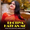 Bhotiya Hathan Me - Single