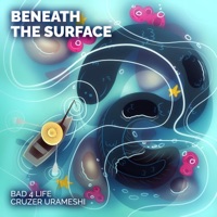 Beneath the Surface - Single - Bad 4 Life & Cruzer Urameshi