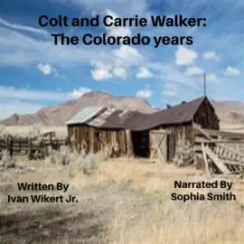 Colt and Carrie Walker: The Colorado Years: The True Story of Colt and Carrie Walker, Book 2 (Unabridged)