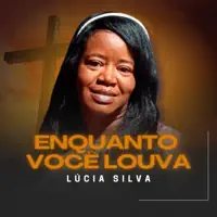Enquanto Você Louva — LÚCIA SILVA