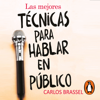 Las mejores técnicas para hablar en público - Carlos Brassel