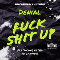 F**K SHIT UP (feat. Fatal Da Cannon) - Single - Denial
