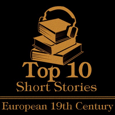 The Top 10 Short Stories - European 19th: The top ten short stories written in the 19th Century by European authors.