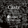 Caste (Oprah's Book Club): The Origins of Our Discontents (Unabridged) - Isabel Wilkerson