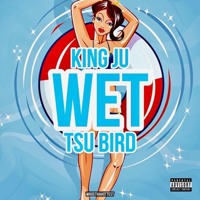 Wet (feat. King Ju & Tsubirdd) - Single