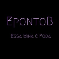 Essa Mina É Foda - Single - EpontoB, Mic D & Dan Ribeiro NL