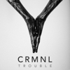 Trouble - EP - CRMNL