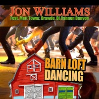 Barn Loft Dancing by Jon Williams (feat. Matt Townz, Drawde & Dj Cannon Banyon) - Single - Jon Williams