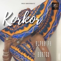 Korkor (feat. Bortey) - Single - Alpha PH