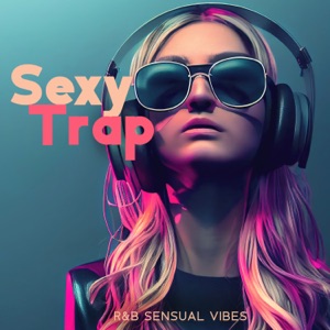 SexyTrap: R&B Sensual Vibes - Electric Feel, Luxury Chill Out Rap